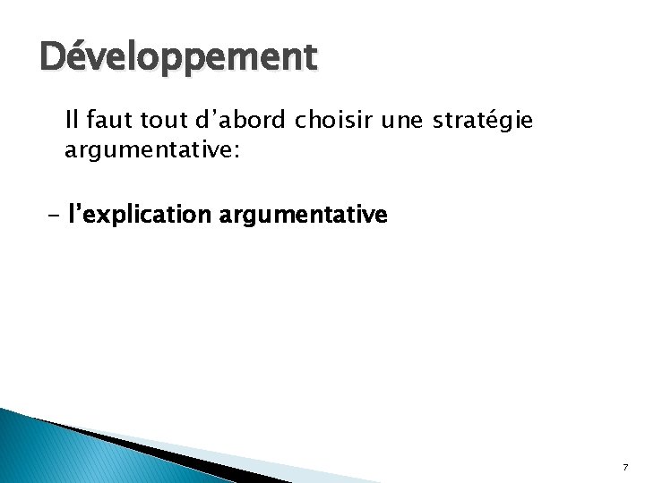 Développement Il faut tout d’abord choisir une stratégie argumentative: - l’explication argumentative 7 