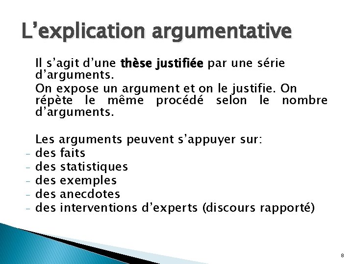 L’explication argumentative Il s’agit d’une thèse justifiée par une série d’arguments. On expose un