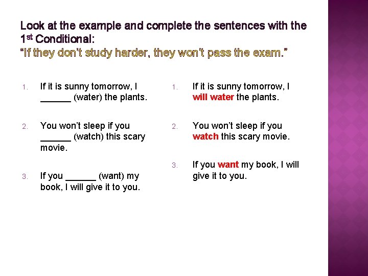Look at the example and complete the sentences with the 1 st Conditional: “If
