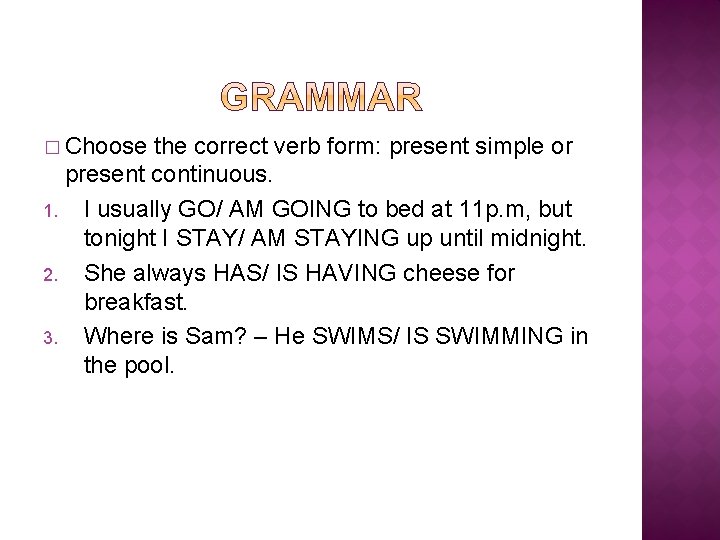 � Choose the correct verb form: present simple or present continuous. 1. I usually