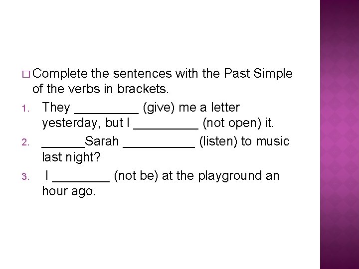 � Complete the sentences with the Past Simple of the verbs in brackets. 1.