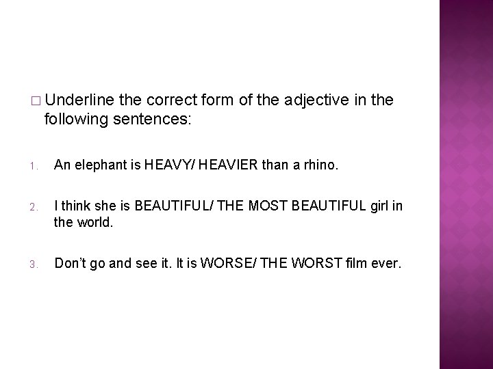 � Underline the correct form of the adjective in the following sentences: 1. An