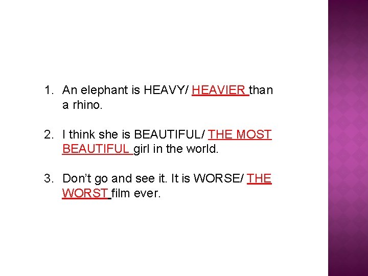 1. An elephant is HEAVY/ HEAVIER than a rhino. 2. I think she is