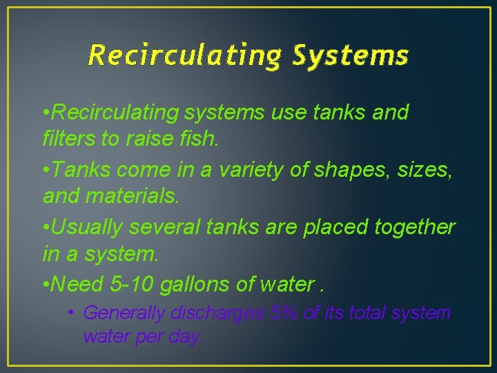 Recirculating Systems • Recirculating systems use tanks and filters to raise fish. • Tanks