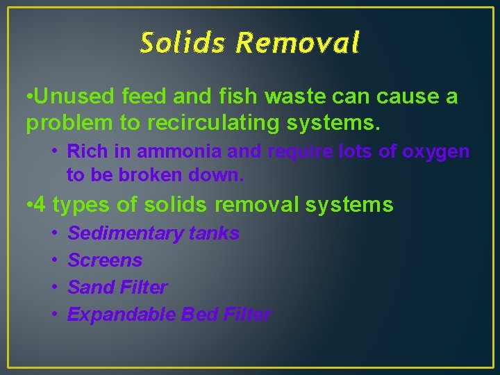 Solids Removal • Unused feed and fish waste can cause a problem to recirculating