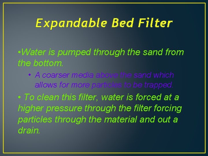 Expandable Bed Filter • Water is pumped through the sand from the bottom. •