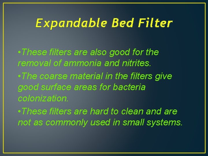 Expandable Bed Filter • These filters are also good for the removal of ammonia