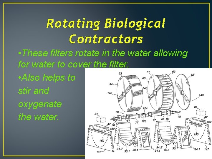 Rotating Biological Contractors • These filters rotate in the water allowing for water to