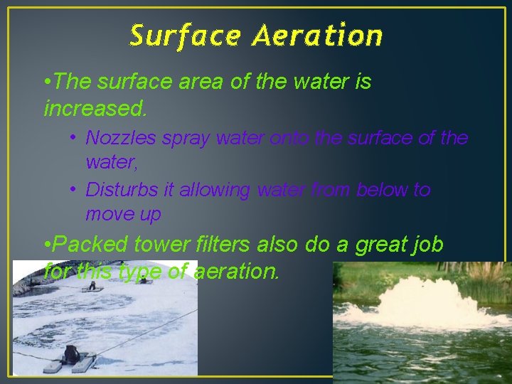Surface Aeration • The surface area of the water is increased. • Nozzles spray