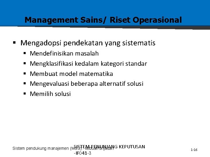 Management Sains/ Riset Operasional § Mengadopsi pendekatan yang sistematis § § § Mendefinisikan masalah