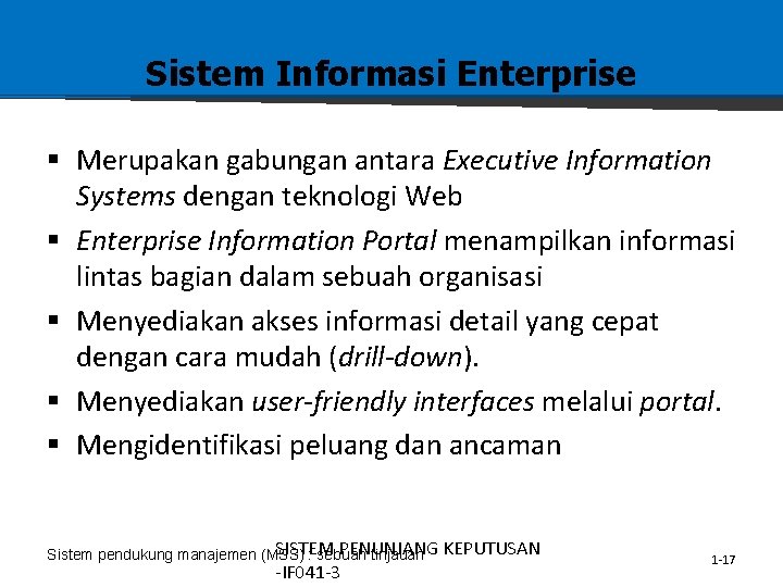 Sistem Informasi Enterprise § Merupakan gabungan antara Executive Information Systems dengan teknologi Web §