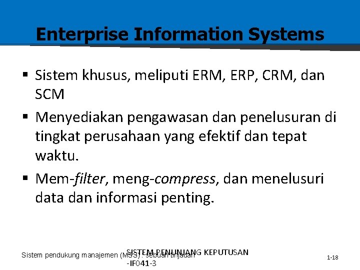 Enterprise Information Systems § Sistem khusus, meliputi ERM, ERP, CRM, dan SCM § Menyediakan