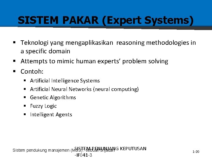 SISTEM PAKAR (Expert Systems) § Teknologi yang mengaplikasikan reasoning methodologies in a specific domain