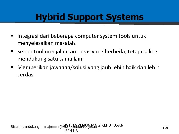 Hybrid Support Systems § Integrasi dari beberapa computer system tools untuk menyelesaikan masalah. §