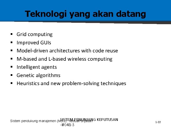 Teknologi yang akan datang § § § § Grid computing Improved GUIs Model-driven architectures