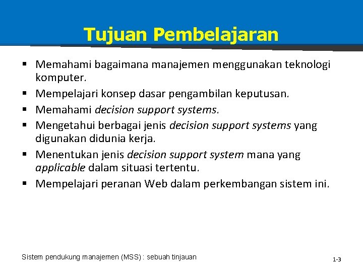 Tujuan Pembelajaran § Memahami bagaimanajemen menggunakan teknologi komputer. § Mempelajari konsep dasar pengambilan keputusan.