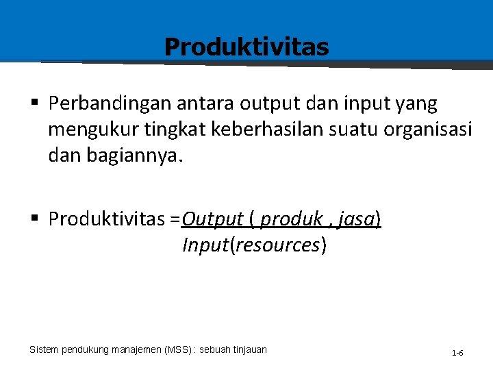 Produktivitas § Perbandingan antara output dan input yang mengukur tingkat keberhasilan suatu organisasi dan