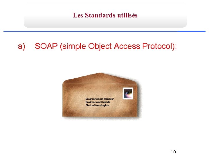 Les Standards utilisés a) SOAP (simple Object Access Protocol): 10 