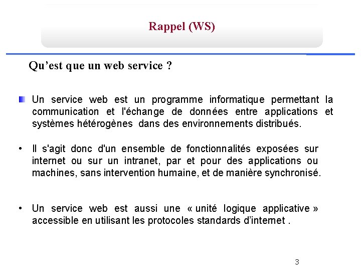 Rappel (WS) Qu’est que un web service ? Un service web est un programme