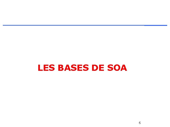 LES BASES DE SOA 6 