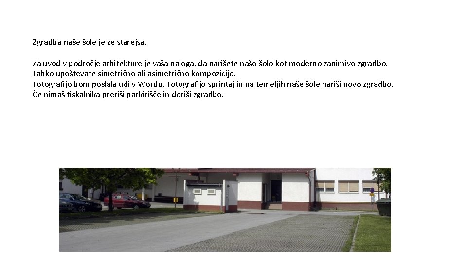 Zgradba naše šole je že starejša. Za uvod v področje arhitekture je vaša naloga,