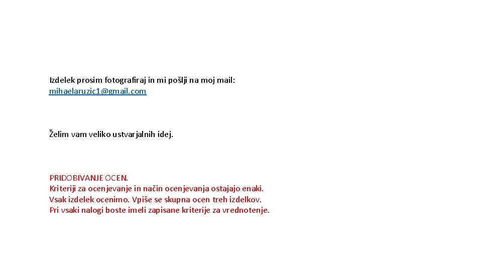 Izdelek prosim fotografiraj in mi pošlji na moj mail: mihaelaruzic 1@gmail. com Želim vam