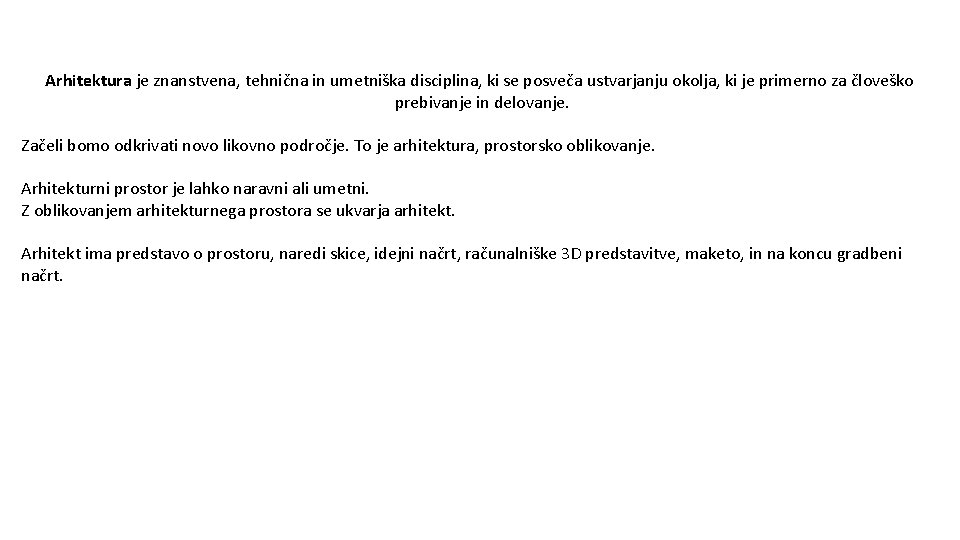 Arhitektura je znanstvena, tehnična in umetniška disciplina, ki se posveča ustvarjanju okolja, ki je