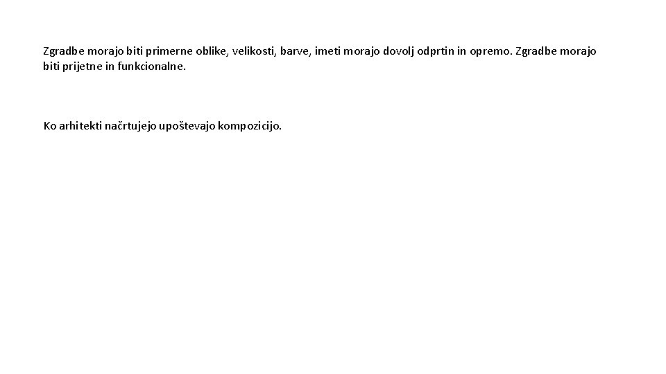 Zgradbe morajo biti primerne oblike, velikosti, barve, imeti morajo dovolj odprtin in opremo. Zgradbe