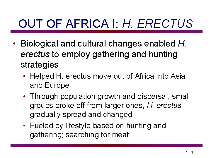 OUT OF AFRICA I: H. ERECTUS • Biological and cultural changes enabled H. erectus