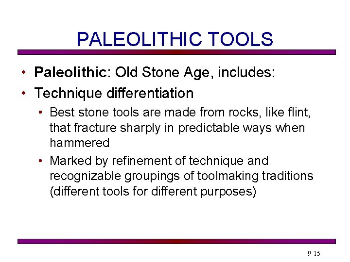 PALEOLITHIC TOOLS • Paleolithic: Old Stone Age, includes: • Technique differentiation • Best stone