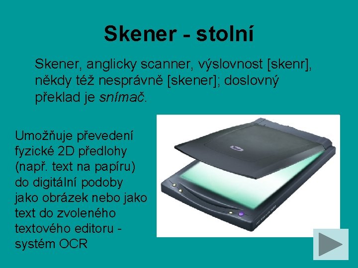 Skener - stolní Skener, anglicky scanner, výslovnost [skenr], někdy též nesprávně [skener]; doslovný překlad