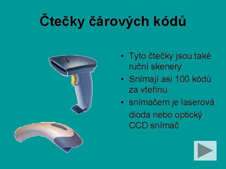 Čtečky čárových kódů • Tyto čtečky jsou také ruční skenery • Snímají asi 100