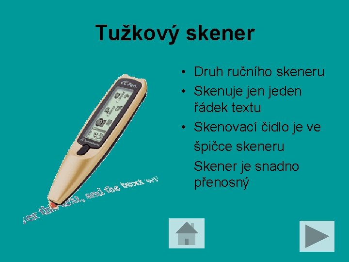 Tužkový skener • Druh ručního skeneru • Skenuje jen jeden řádek textu • Skenovací