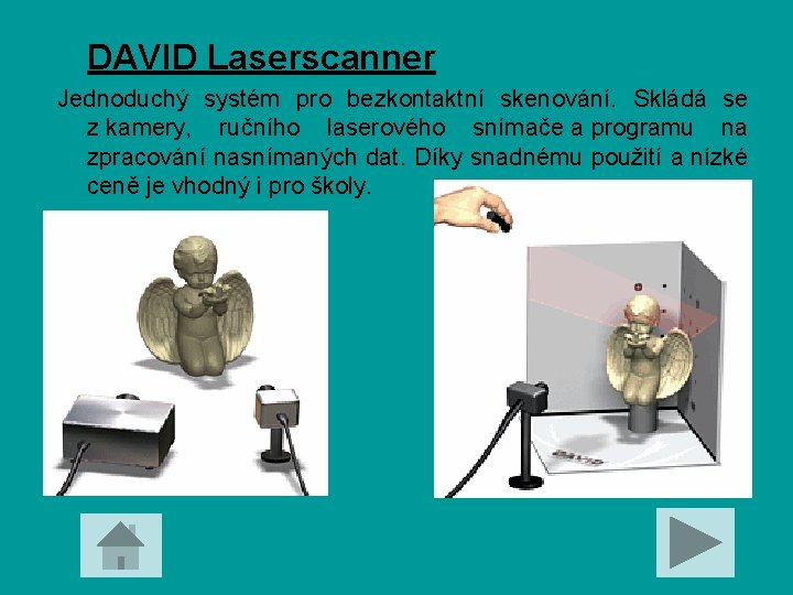 DAVID Laserscanner Jednoduchý systém pro bezkontaktní skenování. Skládá se z kamery, ručního laserového snímače