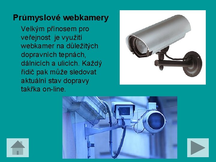 Průmyslové webkamery Velkým přínosem pro veřejnost je využití webkamer na důležitých dopravních tepnách, dálnicích