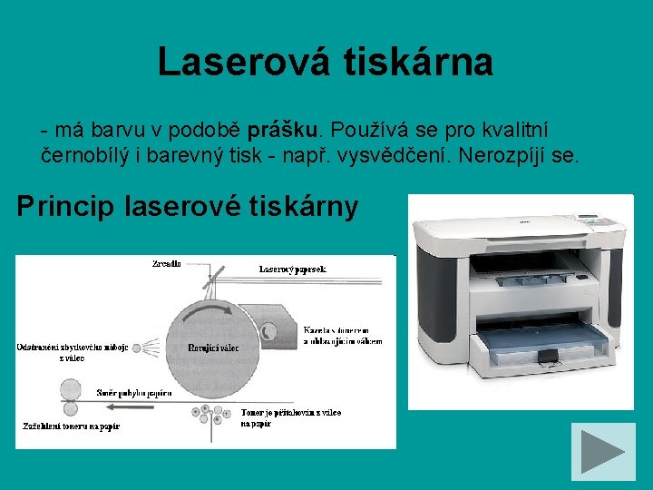 Laserová tiskárna - má barvu v podobě prášku. Používá se pro kvalitní černobílý i