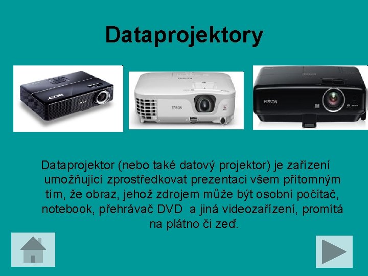 Dataprojektory Dataprojektor (nebo také datový projektor) je zařízení umožňující zprostředkovat prezentaci všem přítomným tím,
