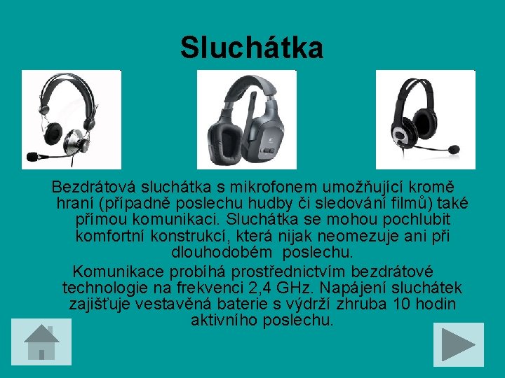 Sluchátka Bezdrátová sluchátka s mikrofonem umožňující kromě hraní (případně poslechu hudby či sledování filmů)