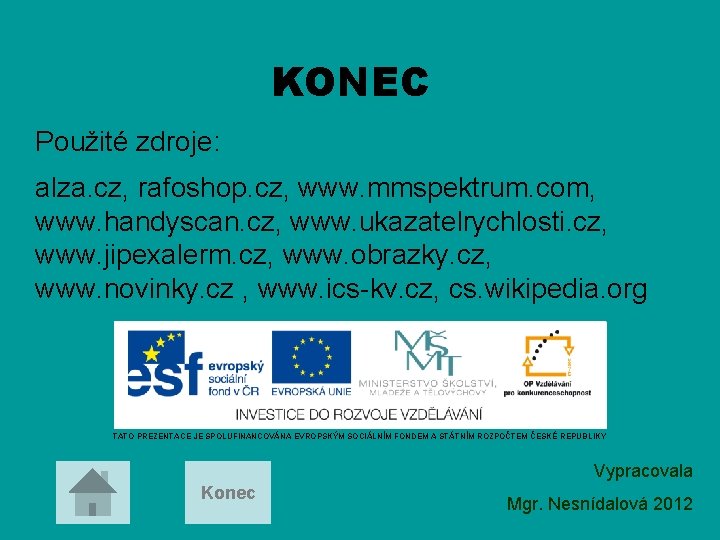 KONEC Použité zdroje: alza. cz, rafoshop. cz, www. mmspektrum. com, www. handyscan. cz, www.
