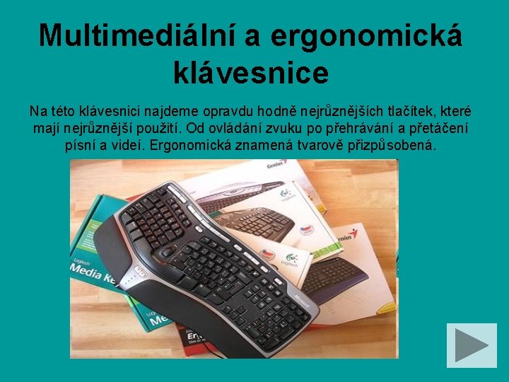 Multimediální a ergonomická klávesnice Na této klávesnici najdeme opravdu hodně nejrůznějších tlačítek, které mají