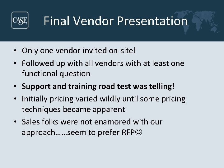 Final Vendor Presentation • Only one vendor invited on-site! • Followed up with all