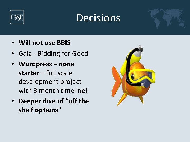Decisions • Will not use BBIS • Gala - Bidding for Good • Wordpress