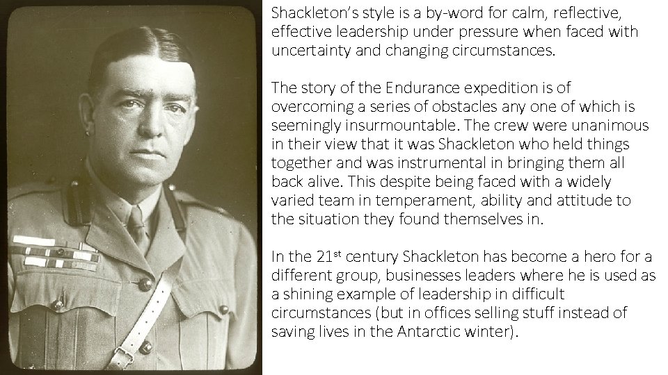 Shackleton’s style is a by-word for calm, reflective, effective leadership under pressure when faced