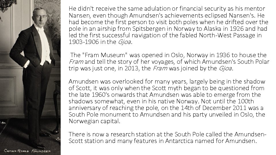 He didn't receive the same adulation or financial security as his mentor Nansen, even