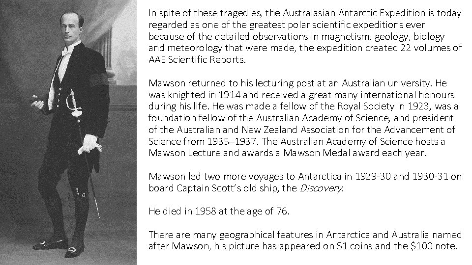 In spite of these tragedies, the Australasian Antarctic Expedition is today regarded as one