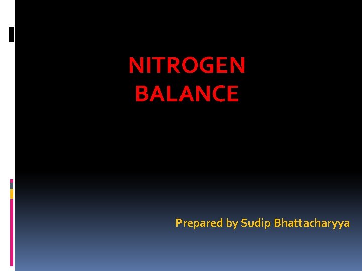 NITROGEN BALANCE Prepared by Sudip Bhattacharyya 