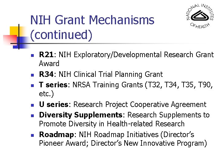 NIH Grant Mechanisms (continued) n n n R 21: NIH Exploratory/Developmental Research Grant Award