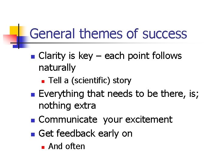 General themes of success n Clarity is key – each point follows naturally n