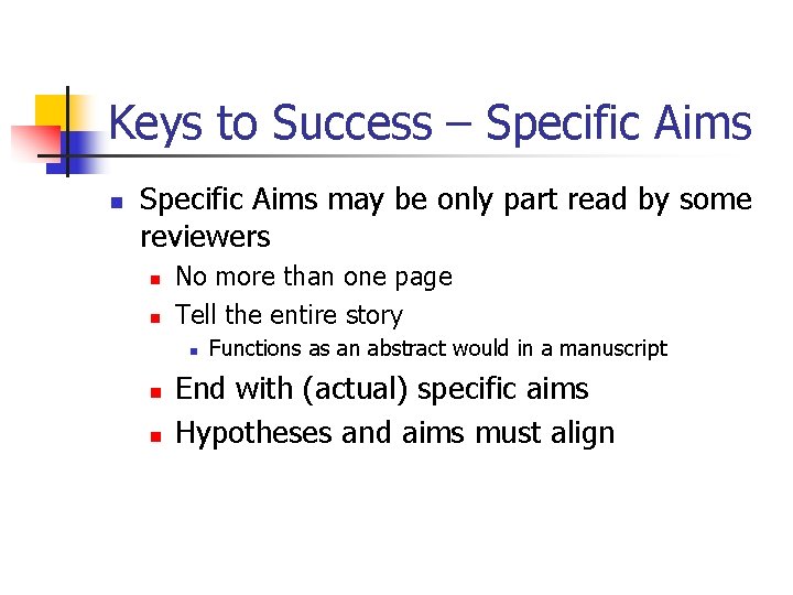 Keys to Success – Specific Aims n Specific Aims may be only part read