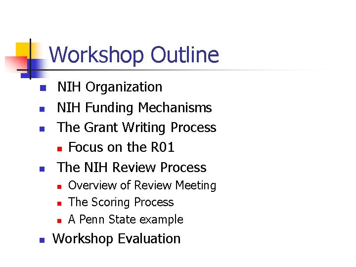 Workshop Outline n n NIH Organization NIH Funding Mechanisms The Grant Writing Process n